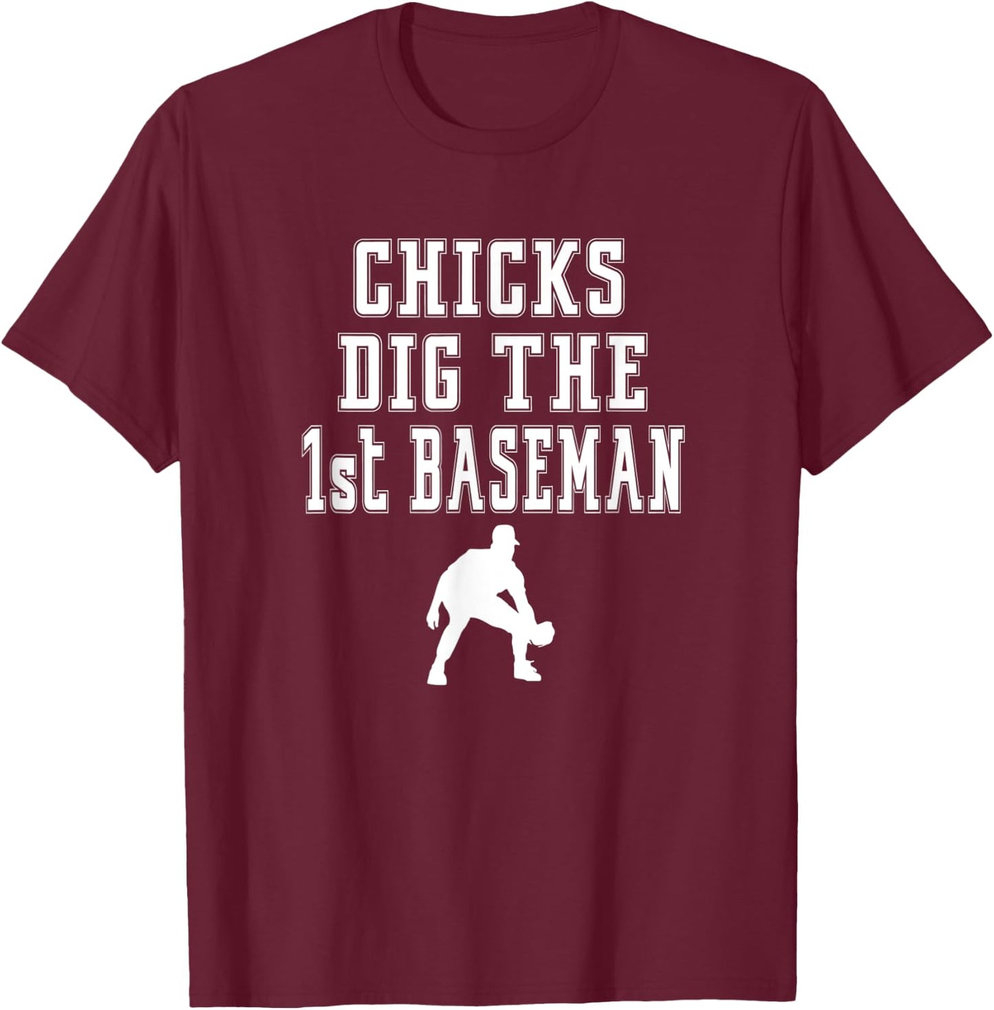 Chicks Dig First Baseman - 1st First Base Beisbol Player T-Shirt - T-Shirt | Maroon