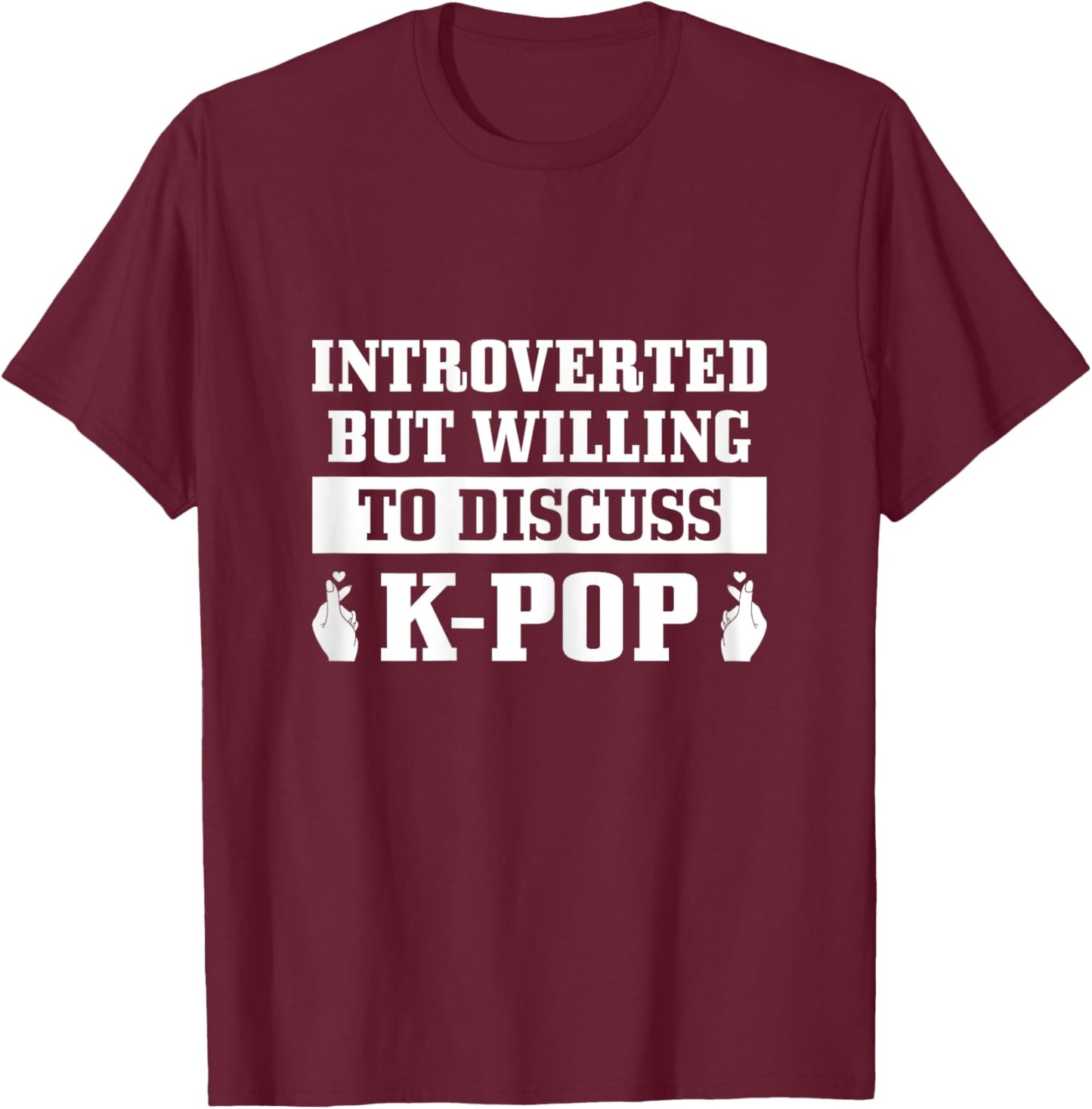 K-Pop Introverted But Willing To Discuss Korean Pop Music T-Shirt - T-Shirt | Maroon