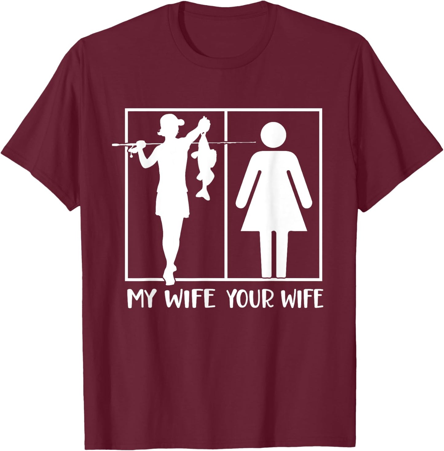 Your Wife My Wife Funny Fishing Fisherman T-Shirt - T-Shirt | Maroon
