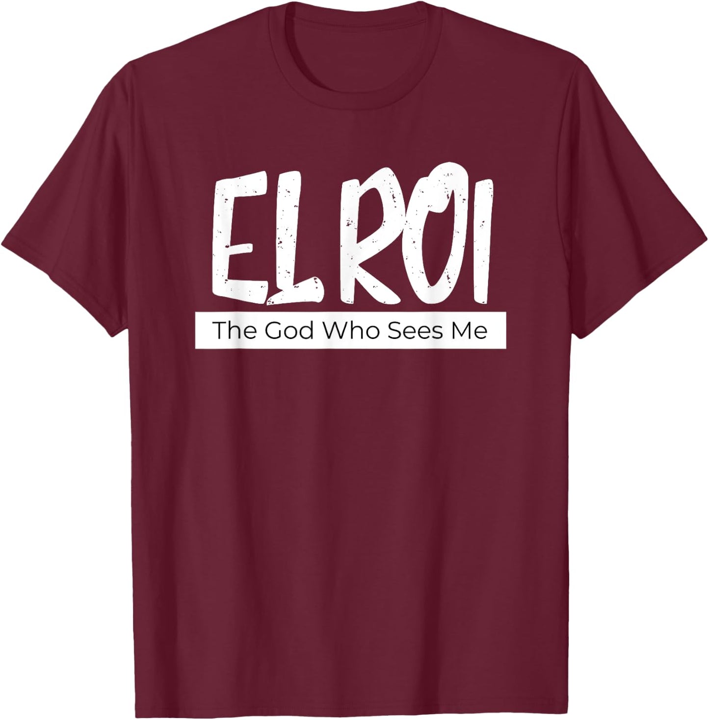 El Roi The God Who Sees Me Gift Believers Encouragement T-Shirt - T-Shirt | Maroon