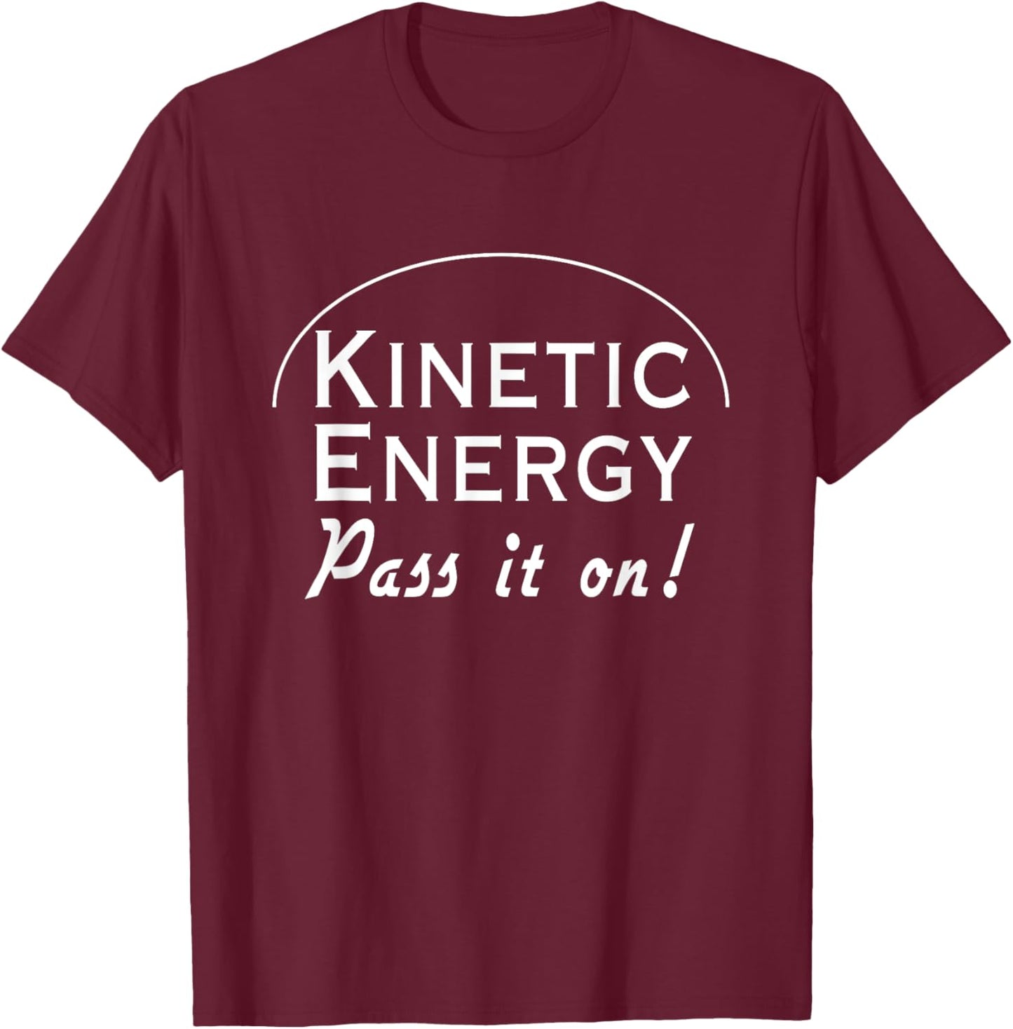 Kinetic energy pass it on T-Shirt - T-Shirt | Maroon