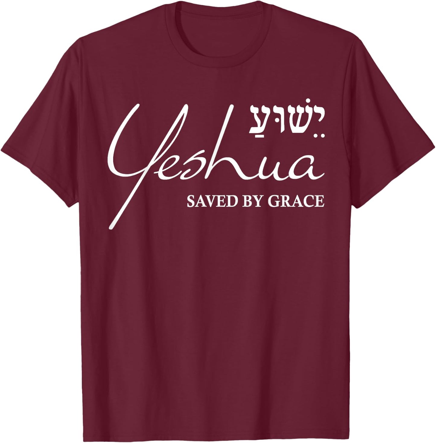Yeshua Hebrew Shirt Saved by Grace Christian Religious Gifts T-Shirt - T-Shirt | Maroon