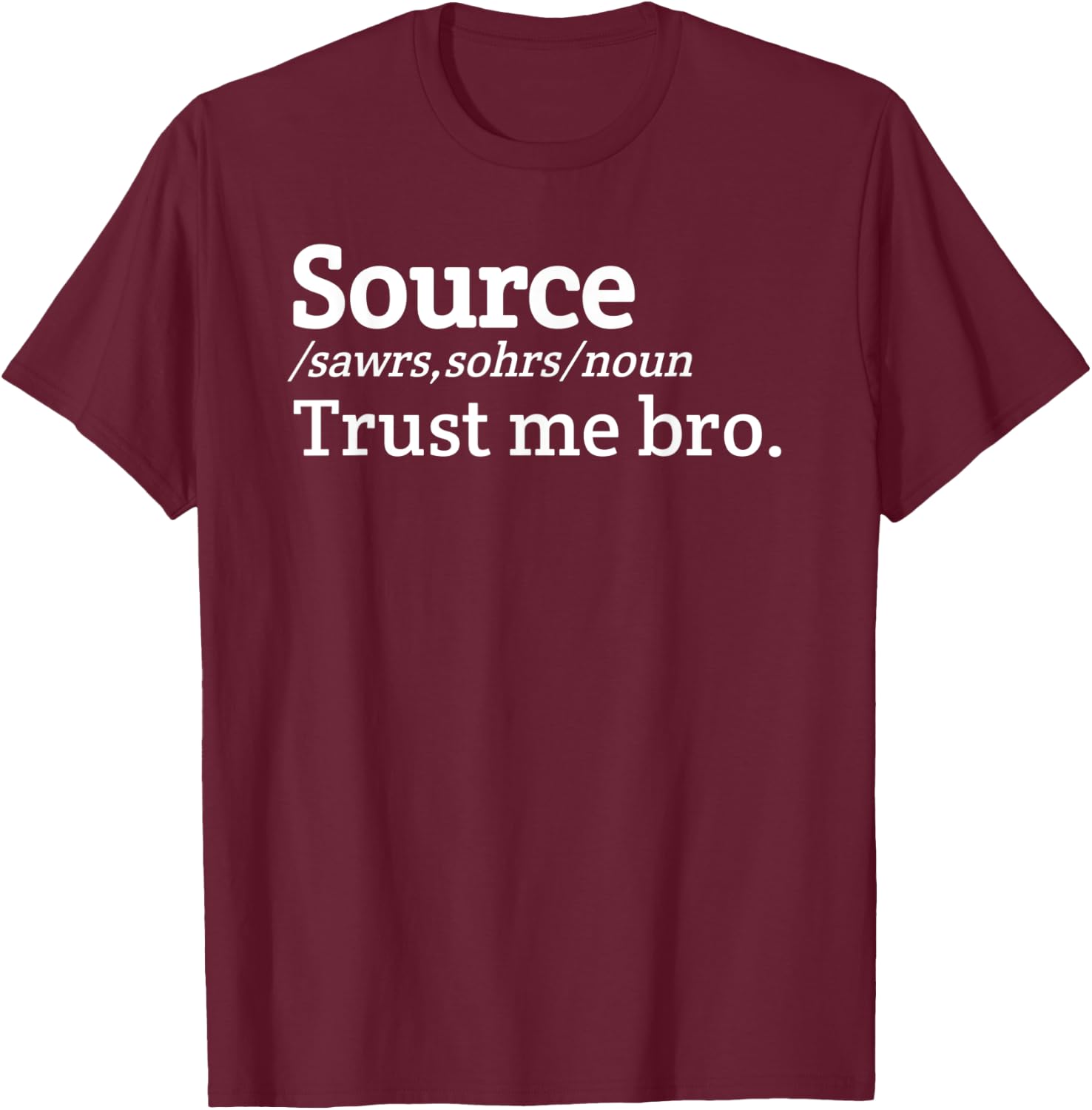 Source trust me bro definition Meme T-Shirt - T-Shirt | Maroon