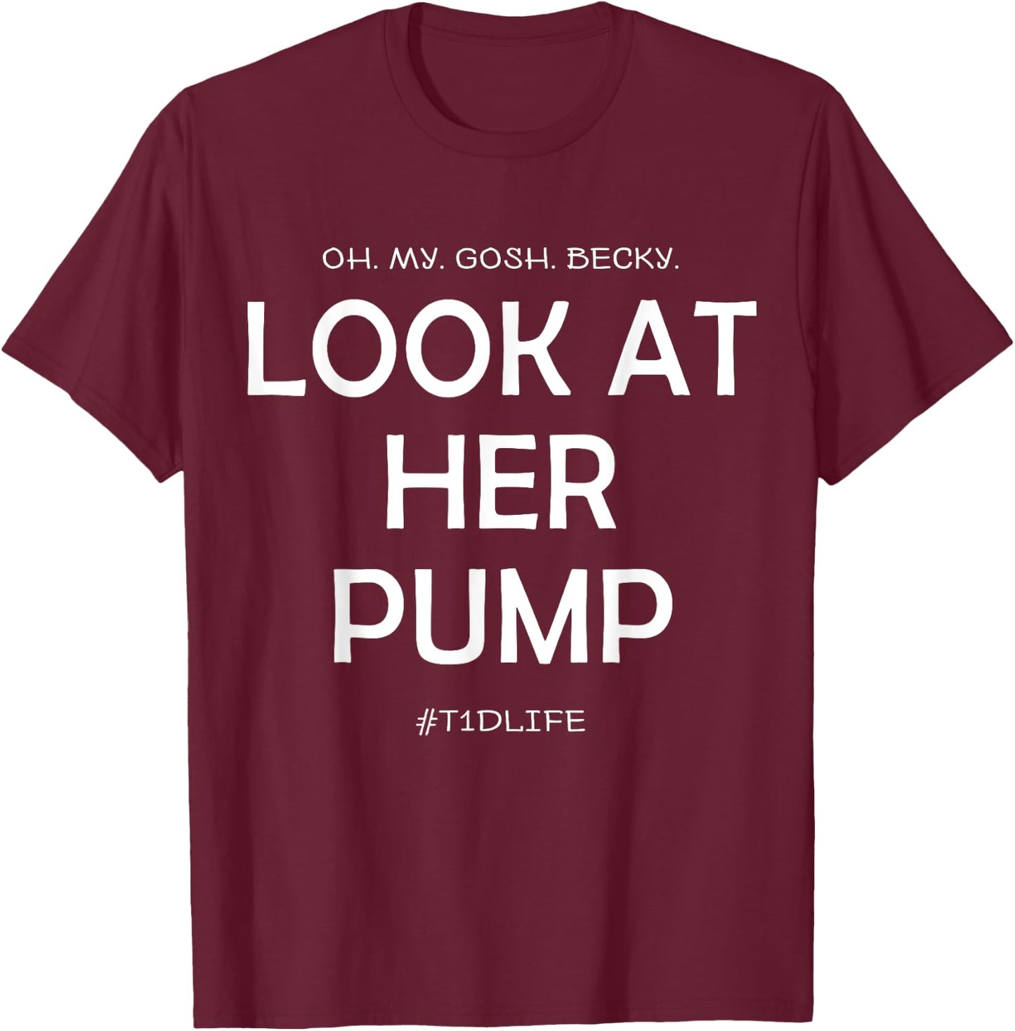 Oh My Gosh Look At Her Pump, Funny Type 1 Diabetes T-Shirt - T-Shirt | Maroon