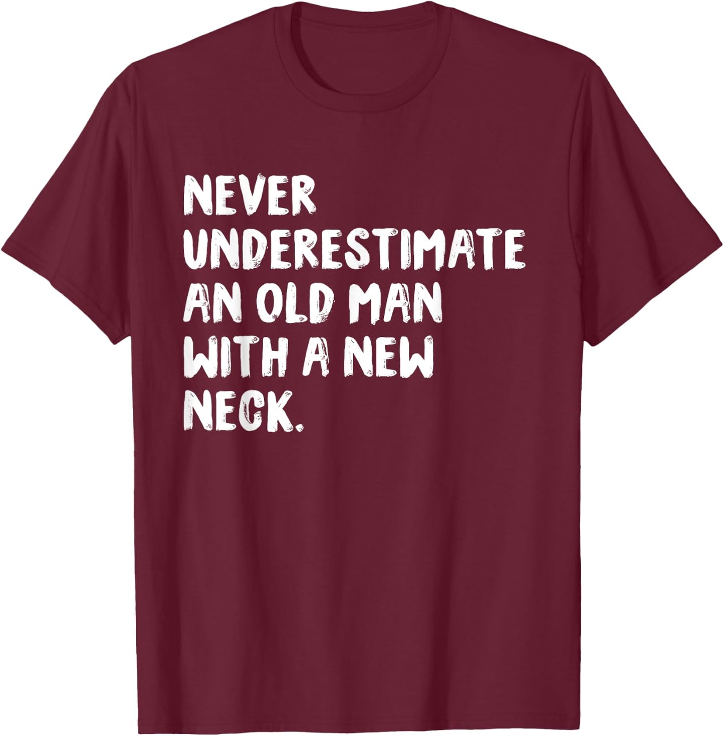 Never Underestimate An Old Man With A New Neck Surgery T-Shirt - T-Shirt | Maroon