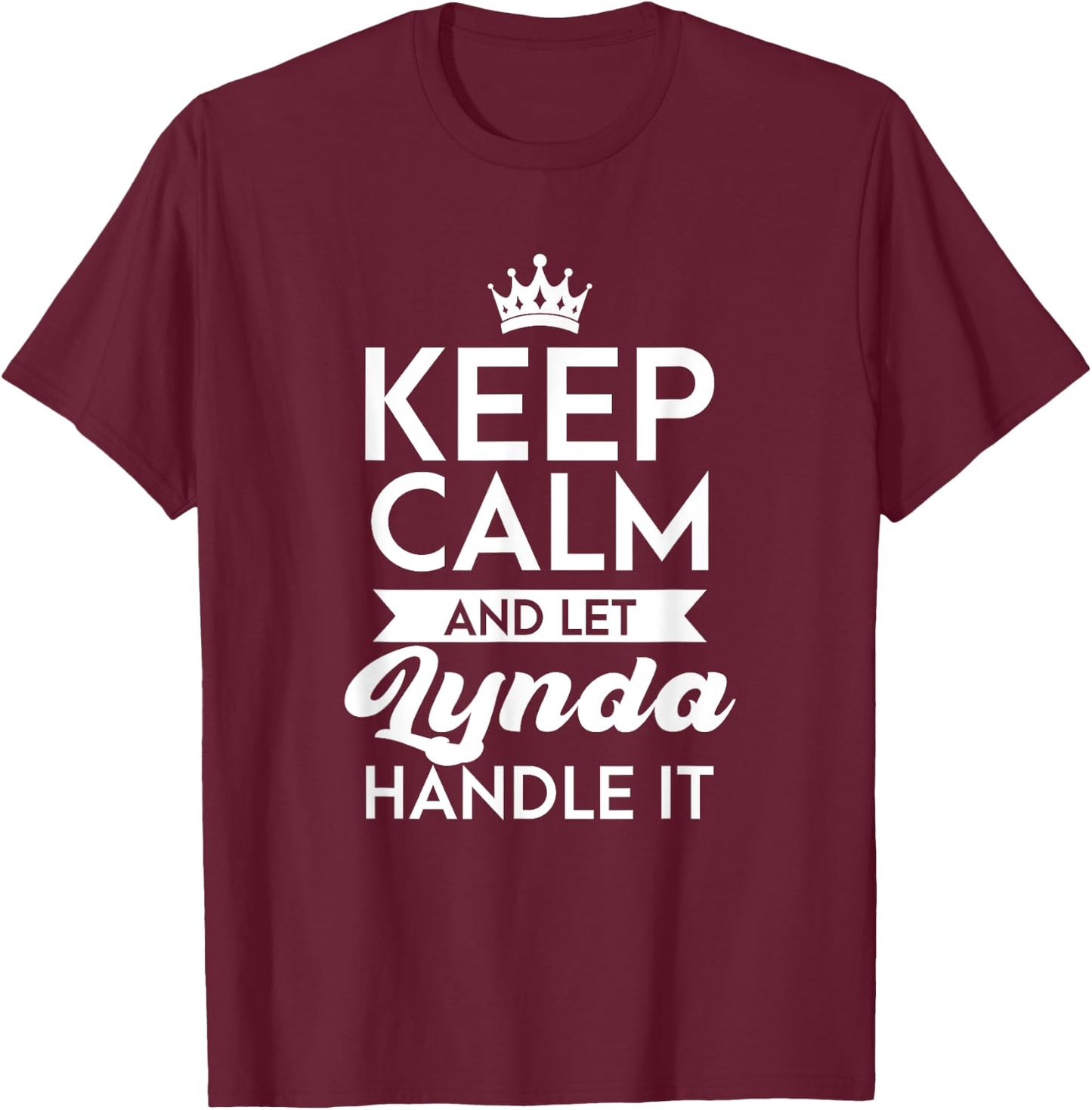 Keep Calm And Let Lynda Handle It Name Lynda T-Shirt - T-Shirt | Maroon