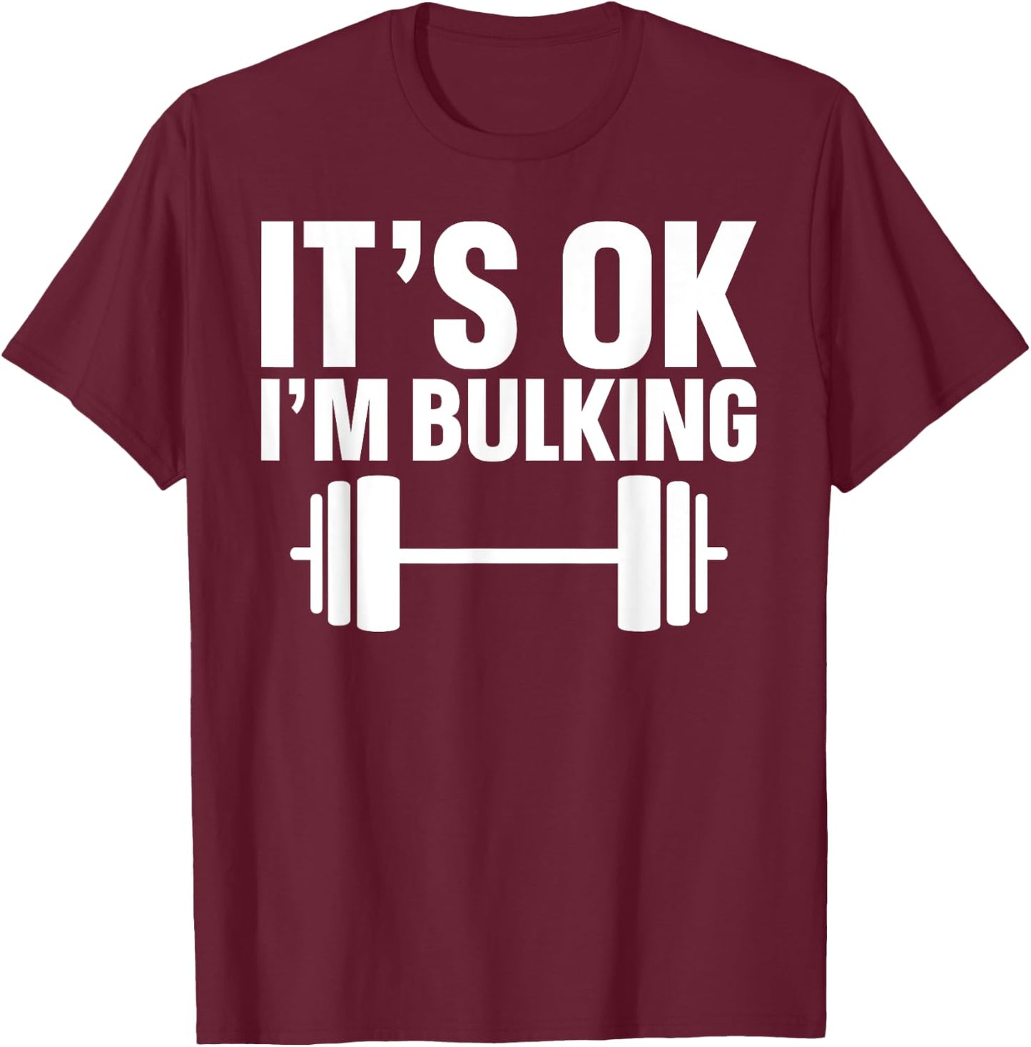 It's Ok I'm Bulking Weightlifting Cheat Day T-Shirt - T-Shirt | Maroon