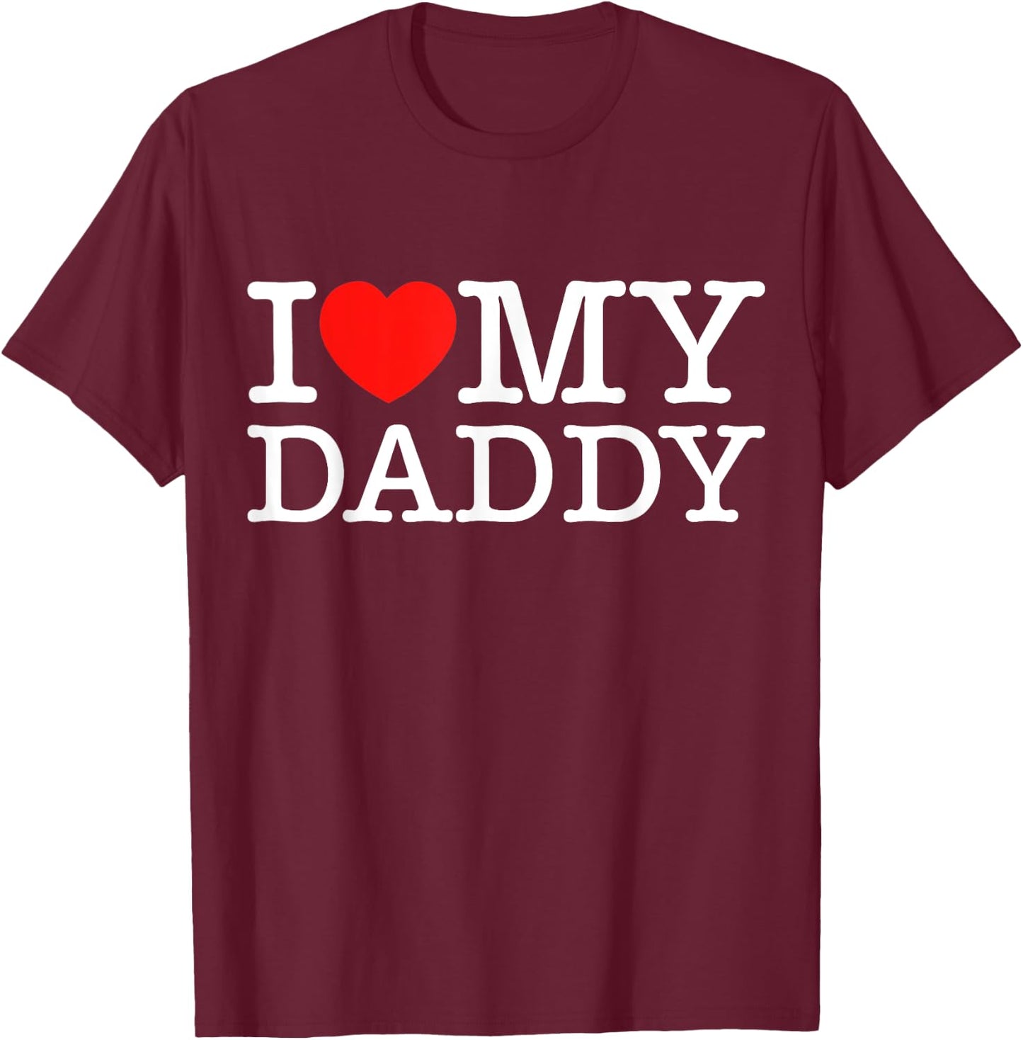 I Love My Daddy Shirt I Heart My Dad T-Shirt - T-Shirt | Maroon