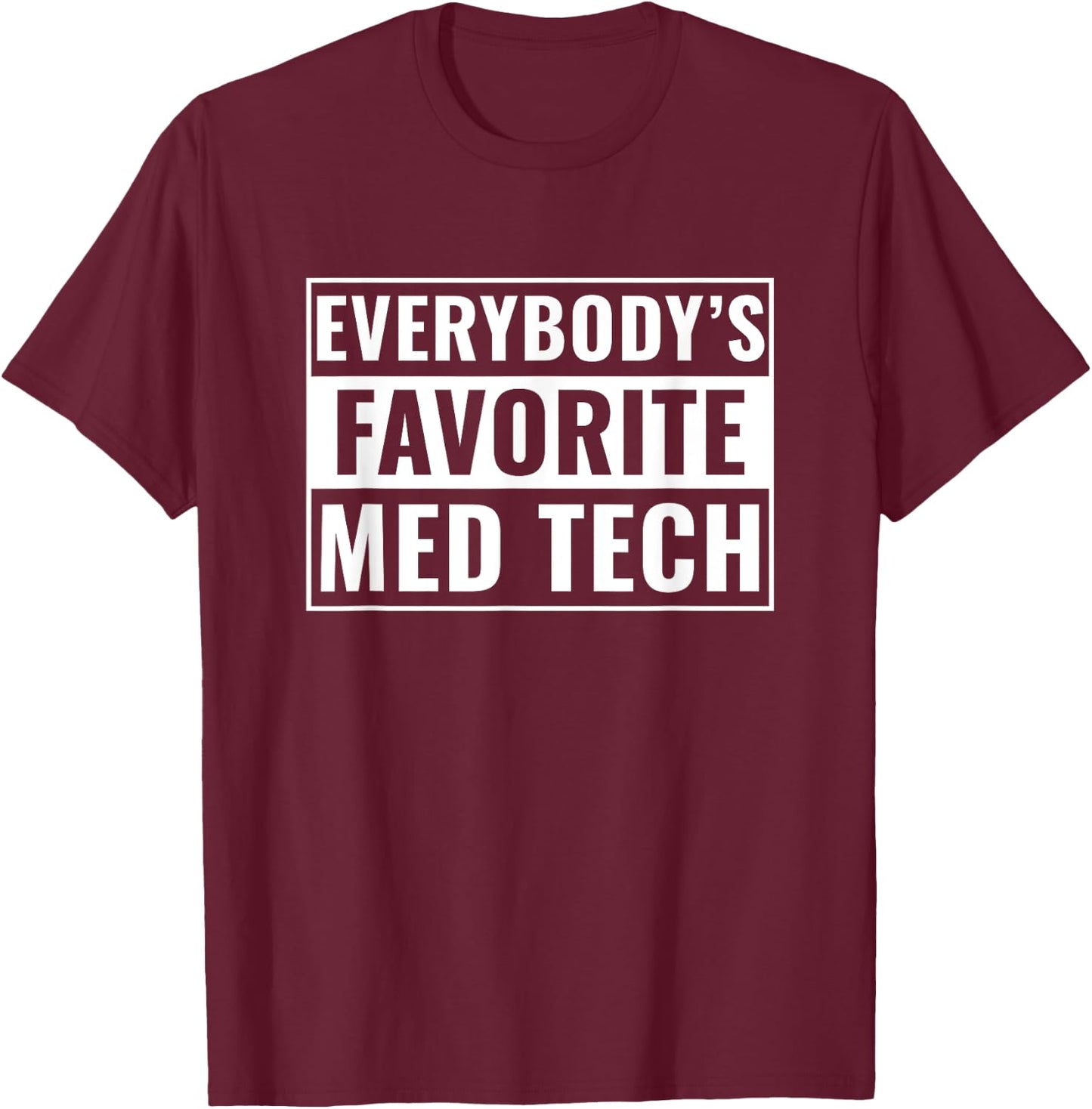 Med Tech Funny Everybody's Favorite Med Technician T-Shirt - T-Shirt | Maroon
