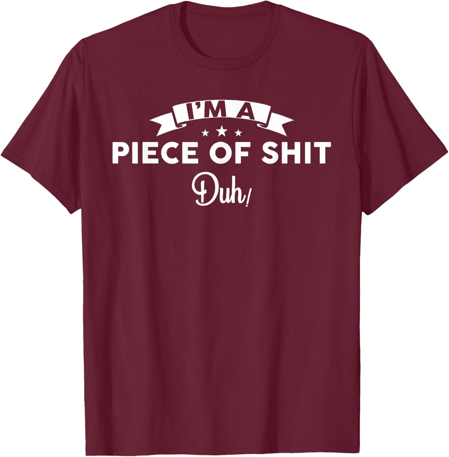 Im a Piece of Shit Duh Men Women Halloween No Costume T-Shirt - T-Shirt | Maroon