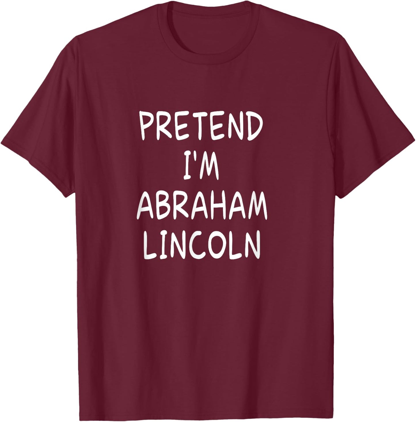 Pretend I'm a Abraham Lincoln Halloween Party Costume T-Shirt - T-Shirt | Maroon