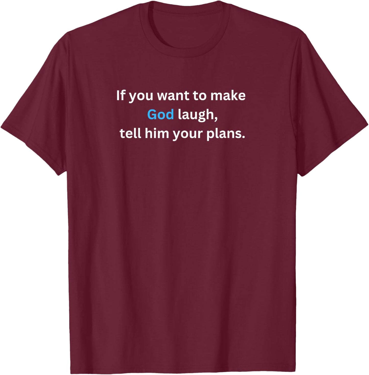 If you want to make God laugh, tell him your plans. T-Shirt - T-Shirt | Maroon