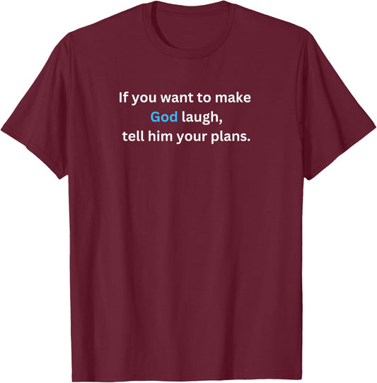 If you want to make God laugh, tell him your plans. T-Shirt - T-Shirt | Maroon