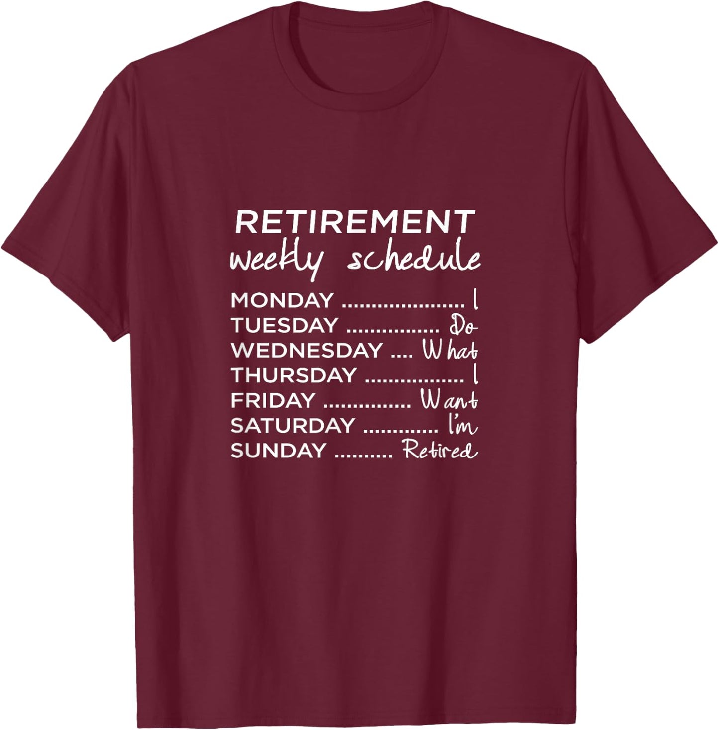 Retired Funny Weekly Schedule Retirement T-Shirt - T-Shirt | Maroon