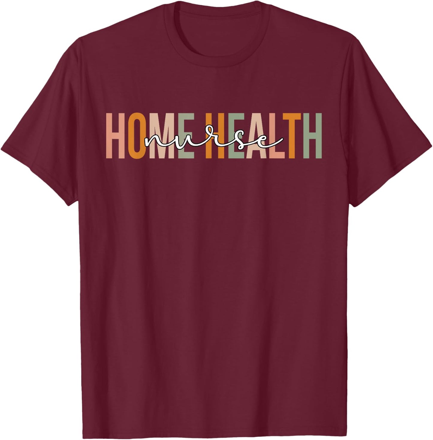 Home Health Nurse Home Health Nursing T-Shirt - T-Shirt | Maroon