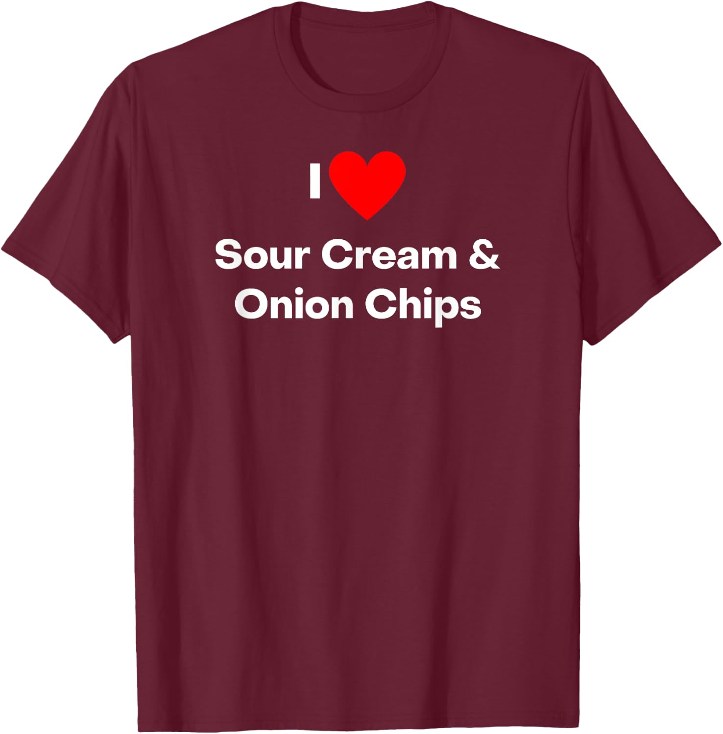 I love Sour Cream and Onion Chips - with a red heart T-Shirt - T-Shirt | Maroon