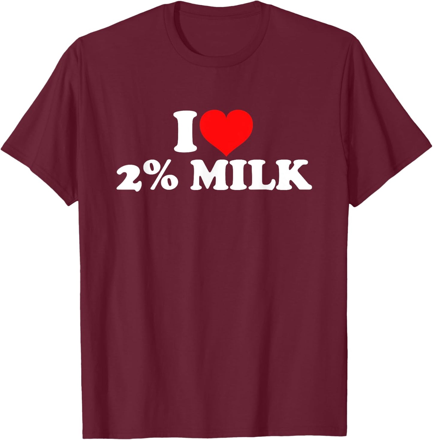I Love 2% Milk T-Shirt - T-Shirt | Maroon