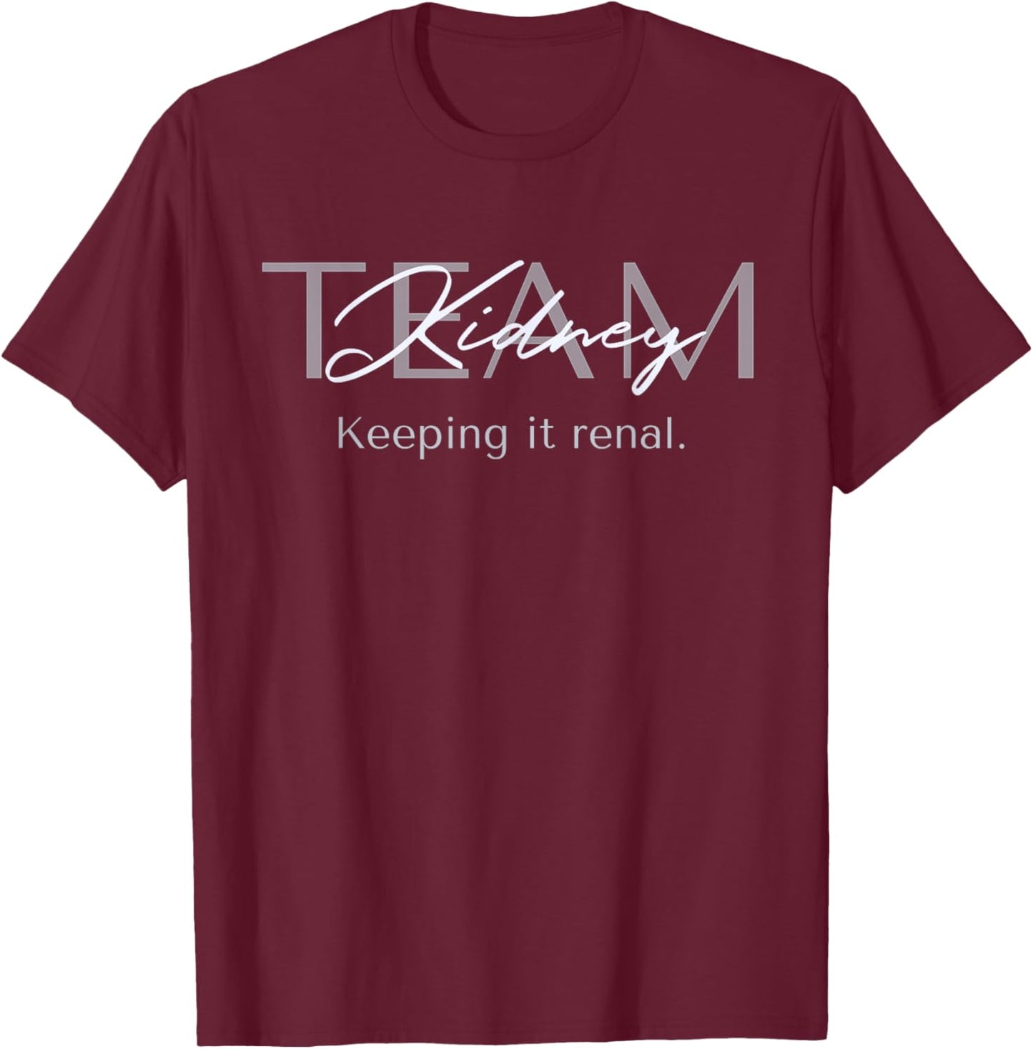 Dialysis Tech Kidney Team Nephrology Nurse Keeping It Renal T-Shirt - T-Shirt | Maroon
