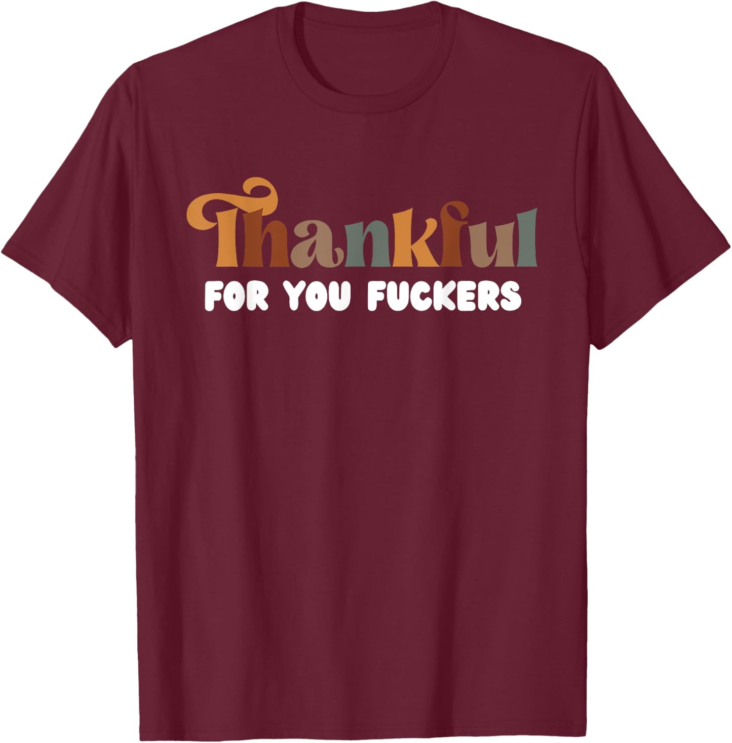 Thankful For You Fuckers Retro Vintage T-Shirt - T-Shirt | Maroon