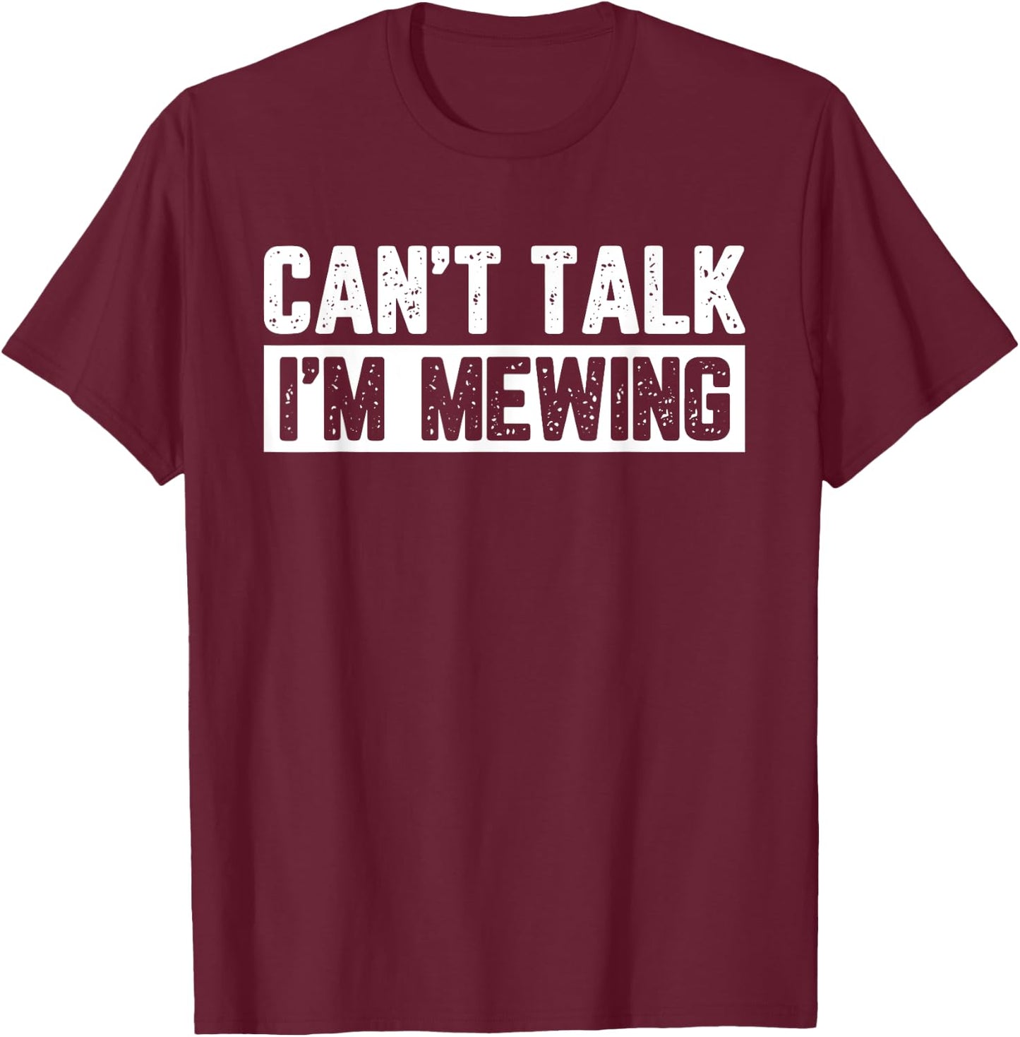 Can't Talk I'm Mewing T-Shirt - T-Shirt | Maroon