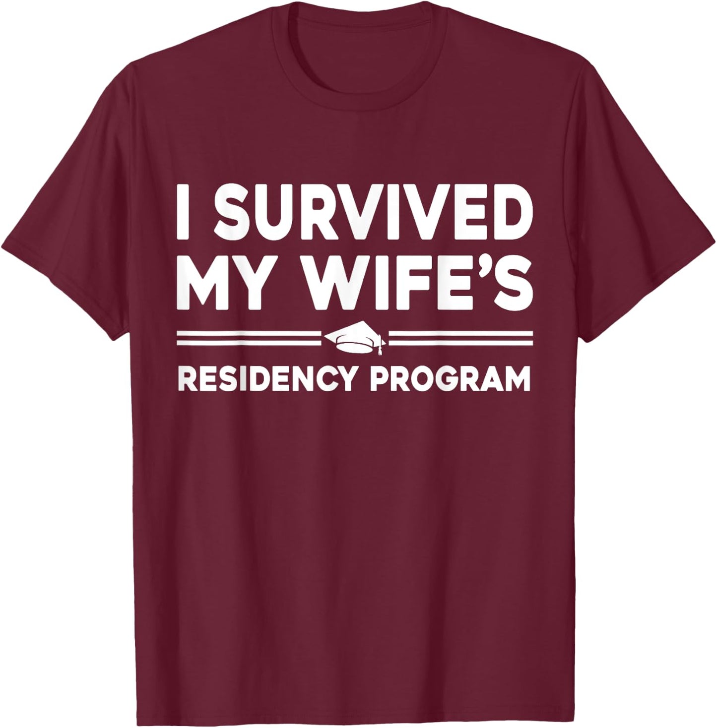 I Survived My Wife's Residency Program Medical graduation T-Shirt - T-Shirt | Maroon