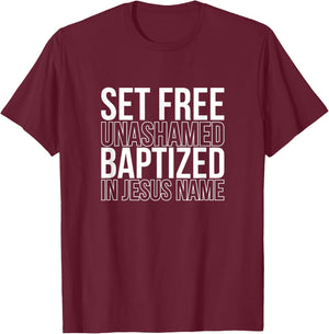 Set free unashamed baptized in Jesus name T-Shirt - T-Shirt | Maroon