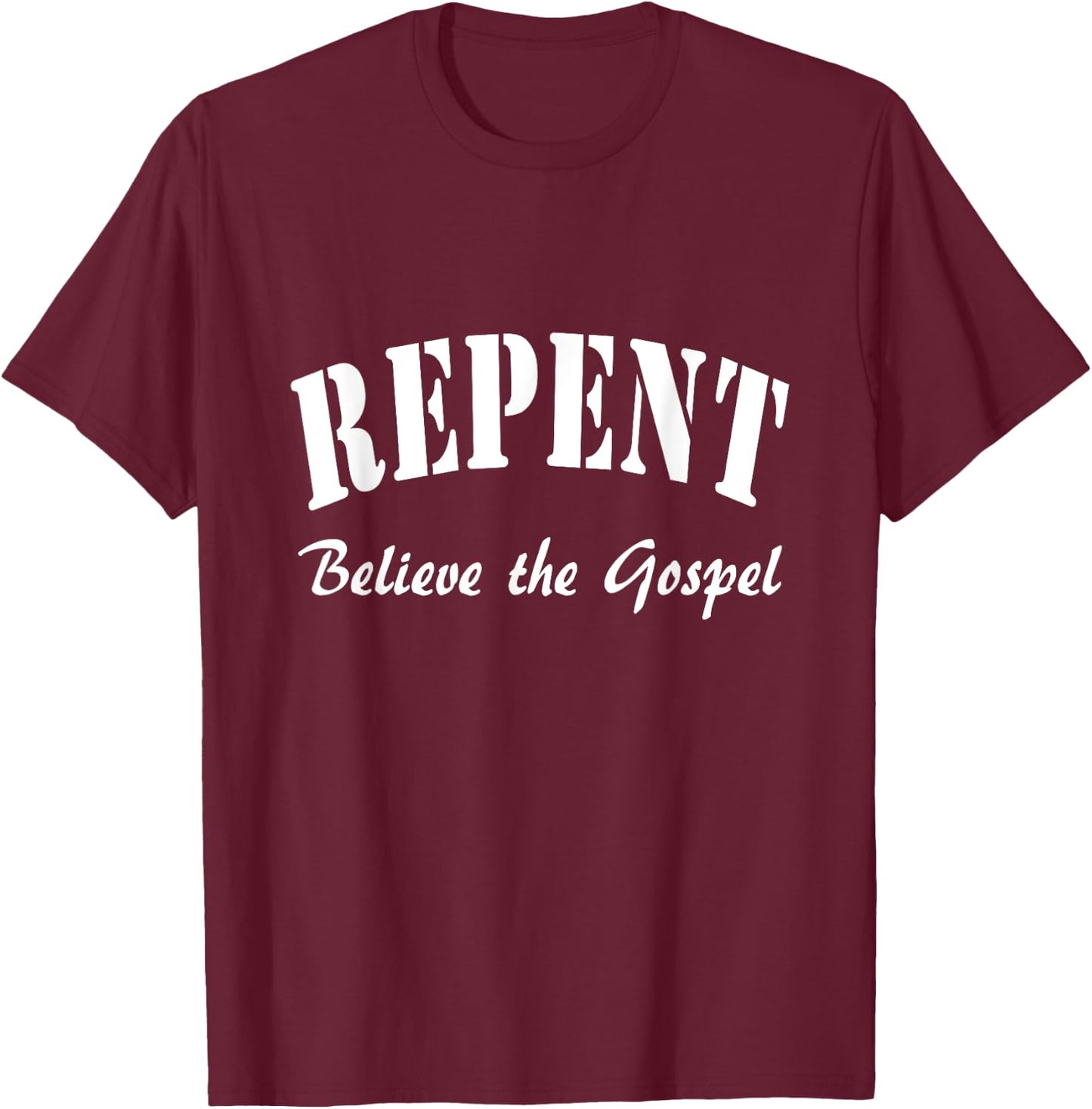 REPENT and Believe the Gospel Mark Gospel 1:15 T-Shirt - T-Shirt | Maroon