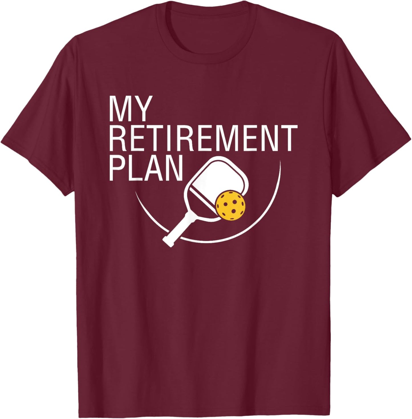 My Retirement Plan Funny Pickleball Shirt T-Shirt - T-Shirt | Maroon
