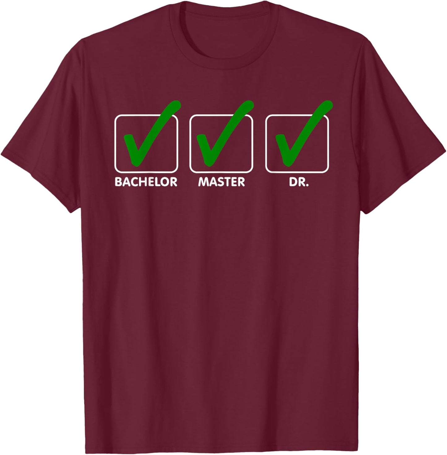 Funny Doctorate Design Women Bachelor Masters Degree T-Shirt - T-Shirt | Maroon