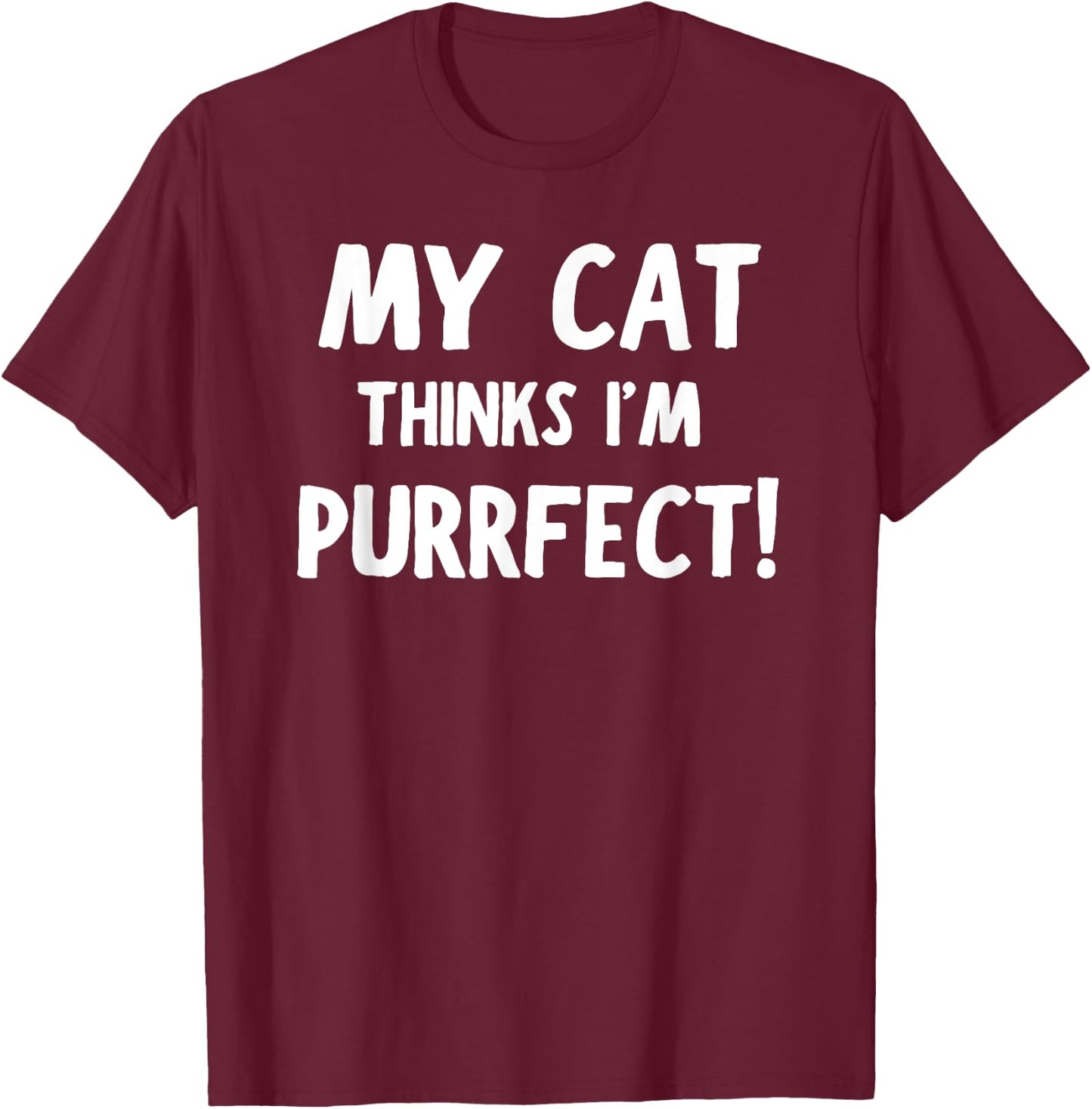 My Cat Thinks I'm Purrfect - Funny Cat T-Shirt - T-Shirt | Maroon