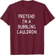 Pretend I'm a Bubbling Cauldron Halloween Party Costume T-Shirt - T-Shirt | Maroon