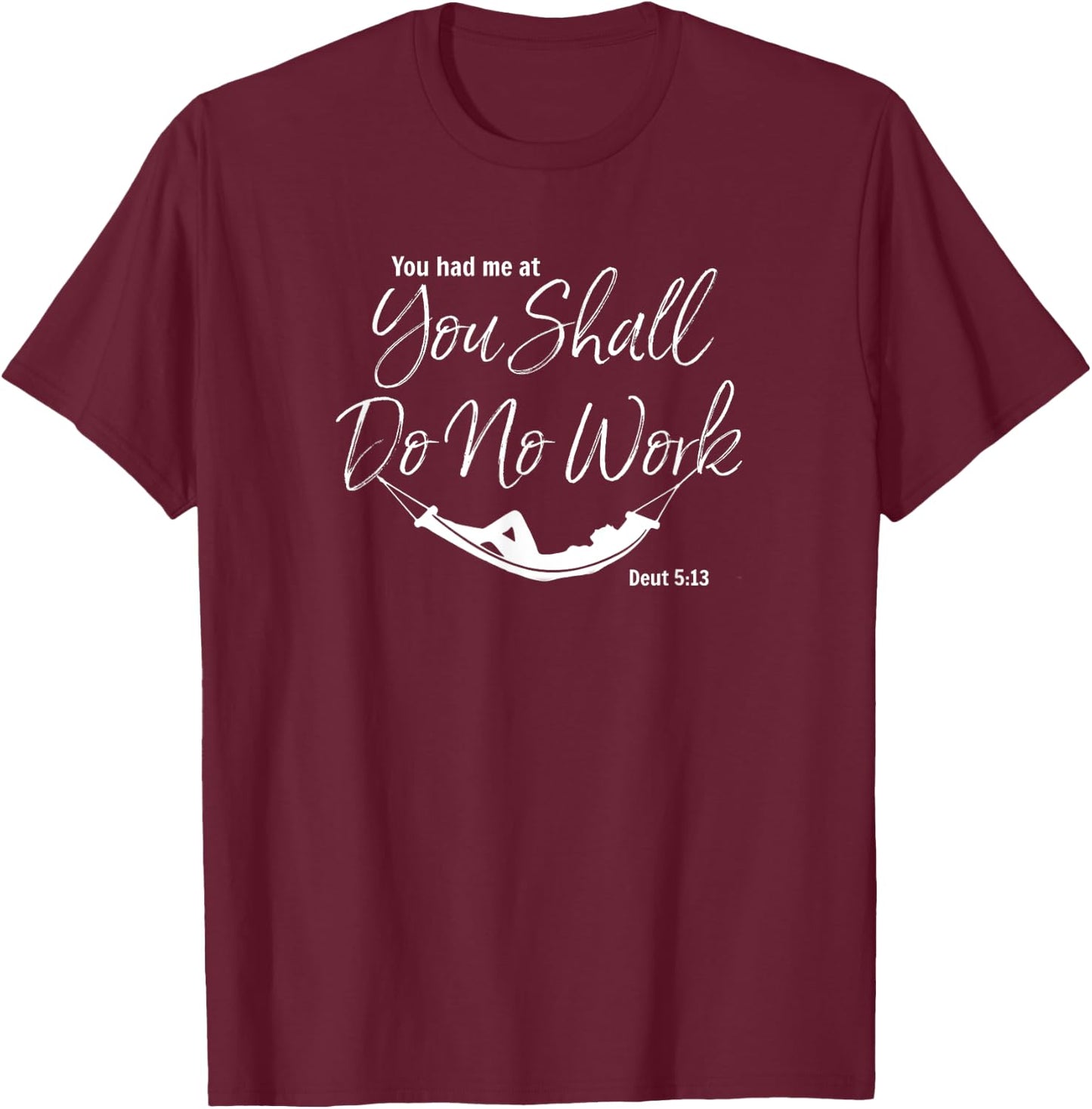 Shabbat Sabbath You Had Me At You Shall Do No Work T-Shirt - T-Shirt | Maroon