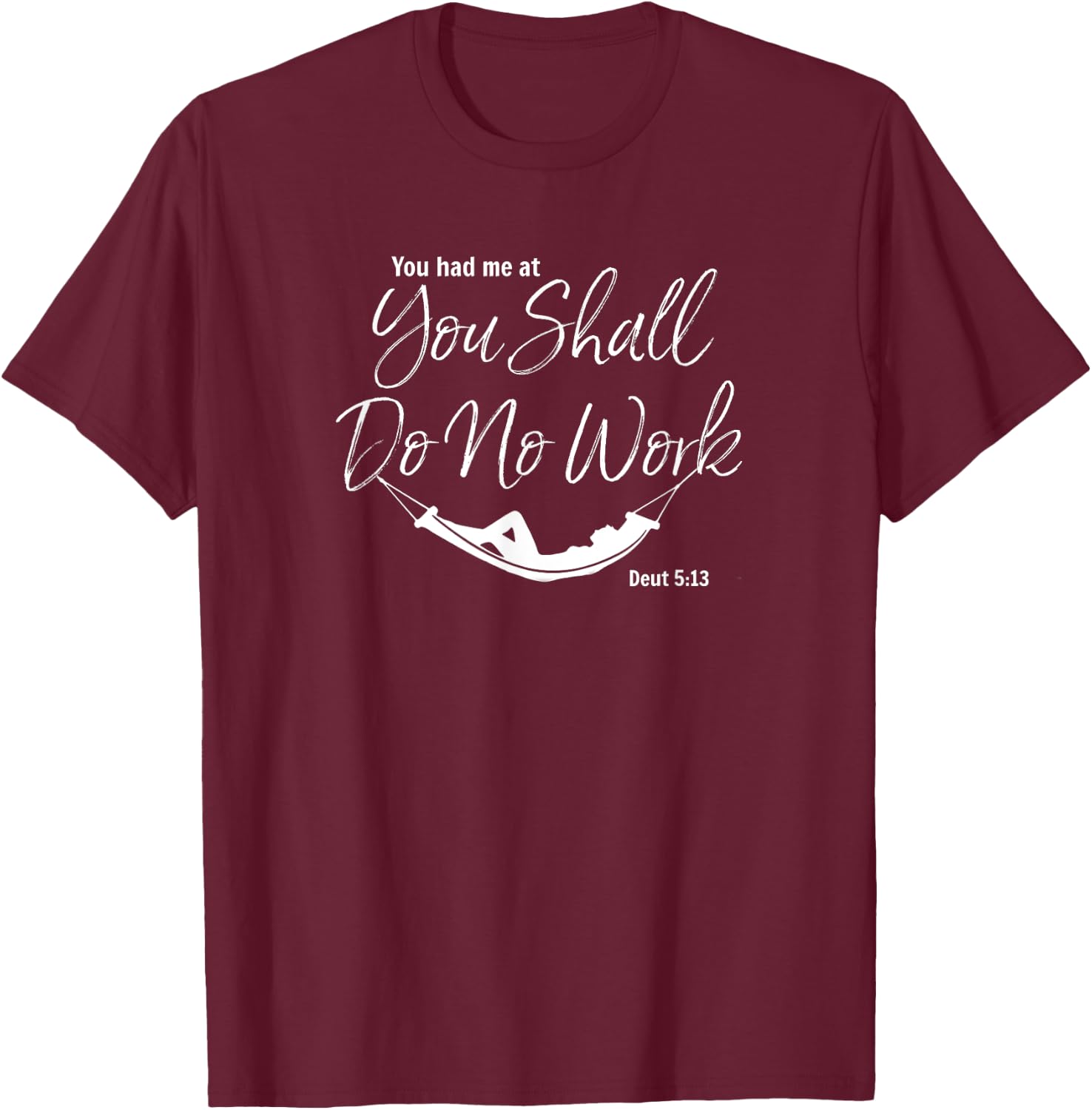 Shabbat Sabbath You Had Me At You Shall Do No Work T-Shirt - T-Shirt | Maroon