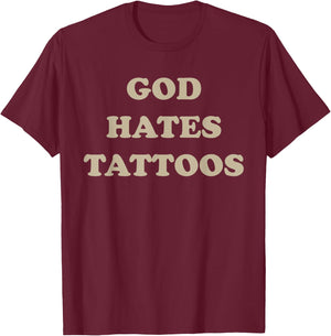 God Hates Tattoos Funny Sarcastic Adult Humor Sayings T-Shirt - T-Shirt | Maroon