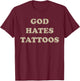 God Hates Tattoos Funny Sarcastic Adult Humor Sayings T-Shirt - T-Shirt | Maroon