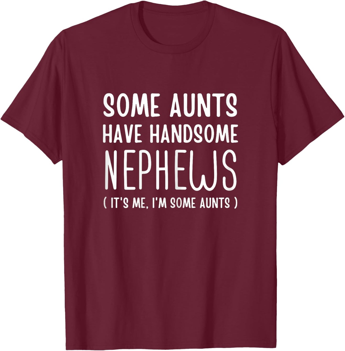 Some Aunts Have Handsome Nephews Aunt From Nephew Auntie Fun T-Shirt - T-Shirt | Maroon