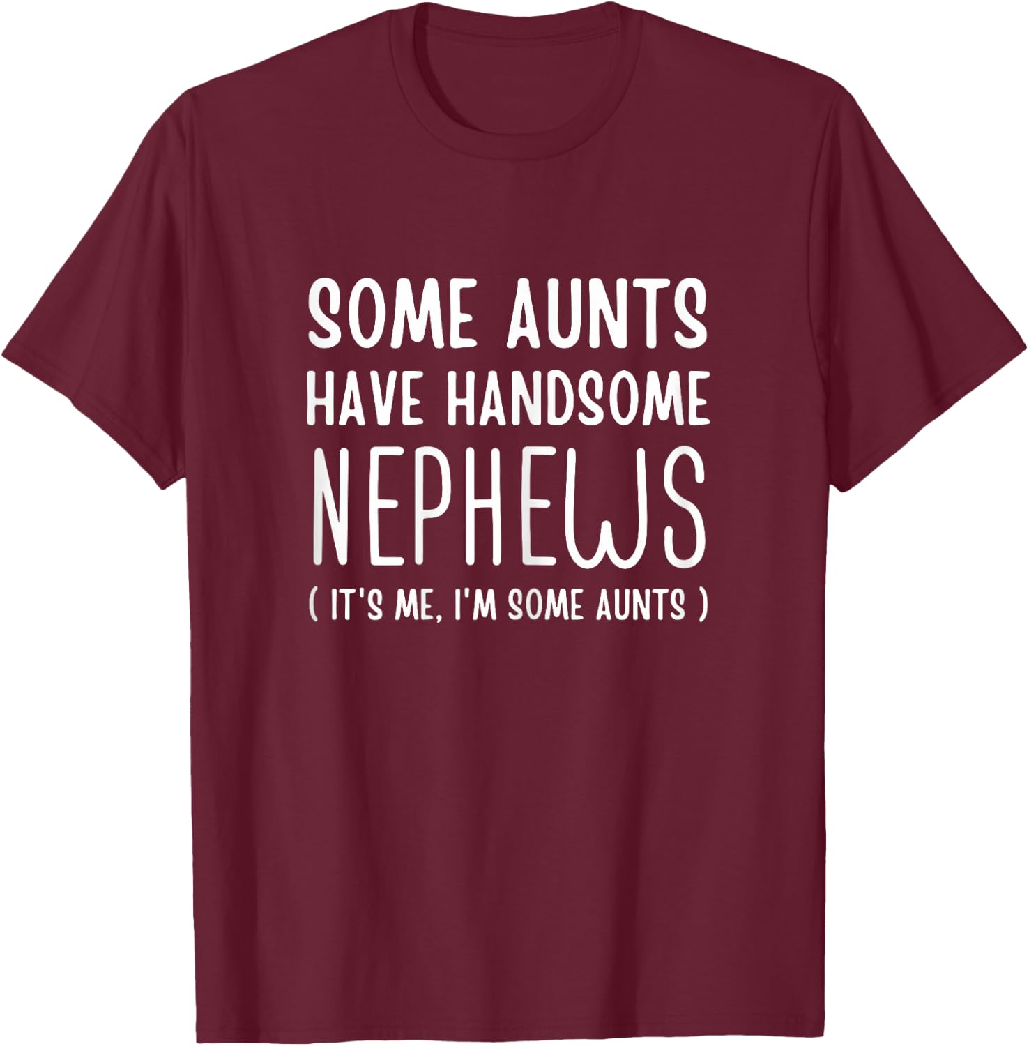 Some Aunts Have Handsome Nephews Aunt From Nephew Auntie Fun T-Shirt - T-Shirt | Maroon