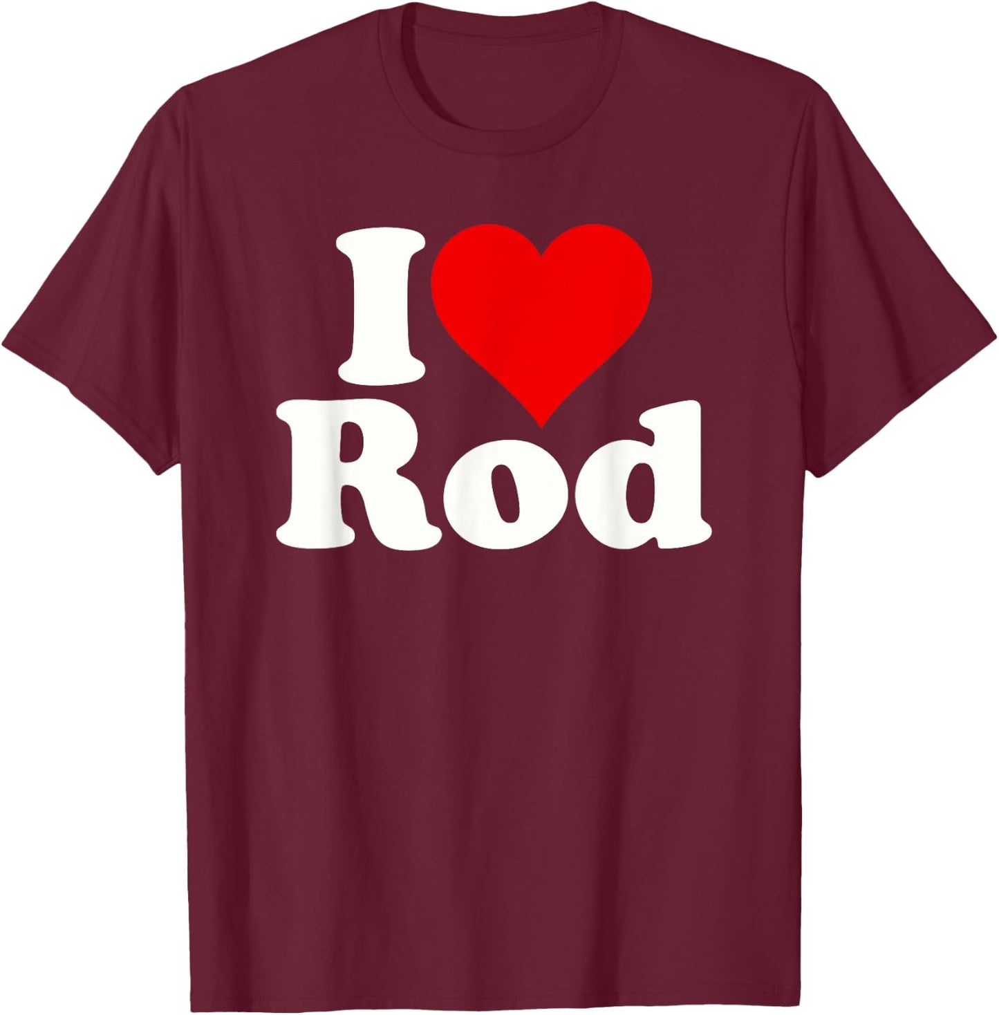 I Love Heart Rod Rodney Roderick T-Shirt - T-Shirt | Maroon