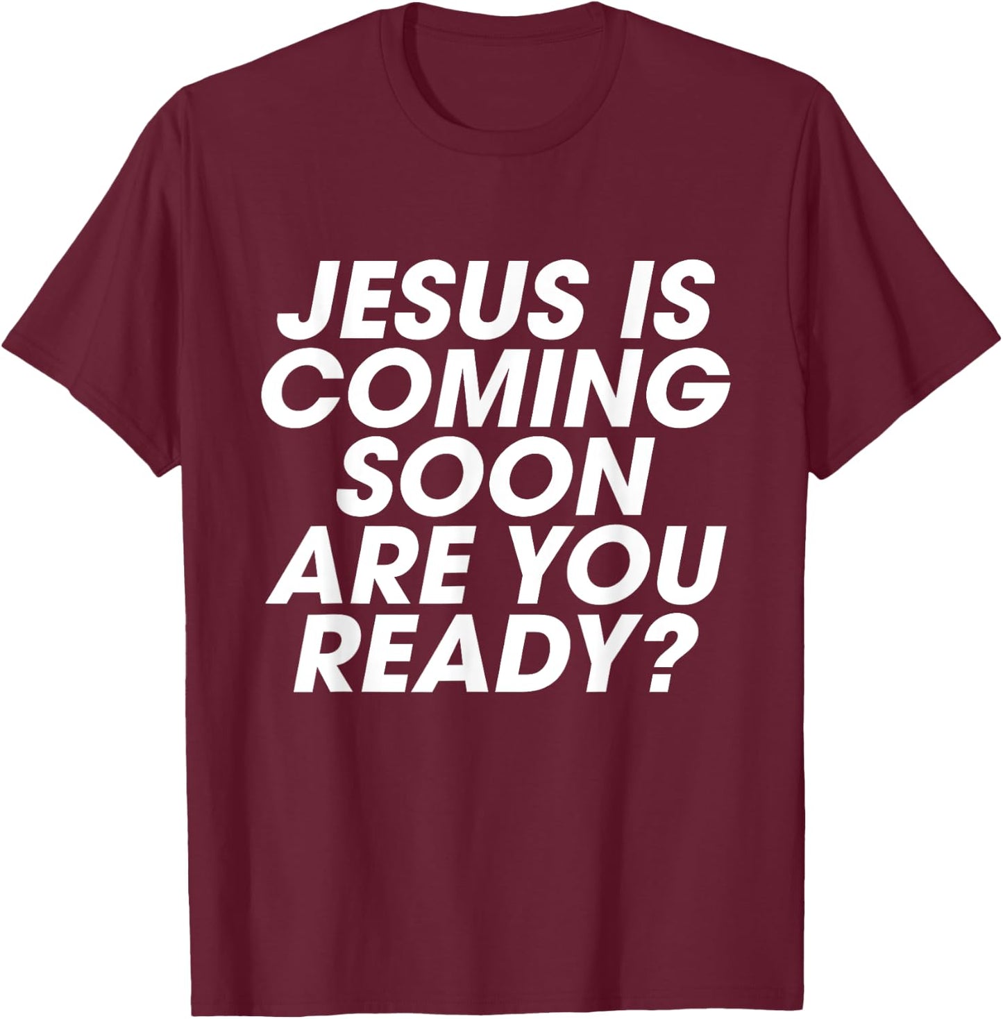 Jesus is Coming Soon Are You Ready? Christian Inspiring T-Shirt - T-Shirt | Maroon