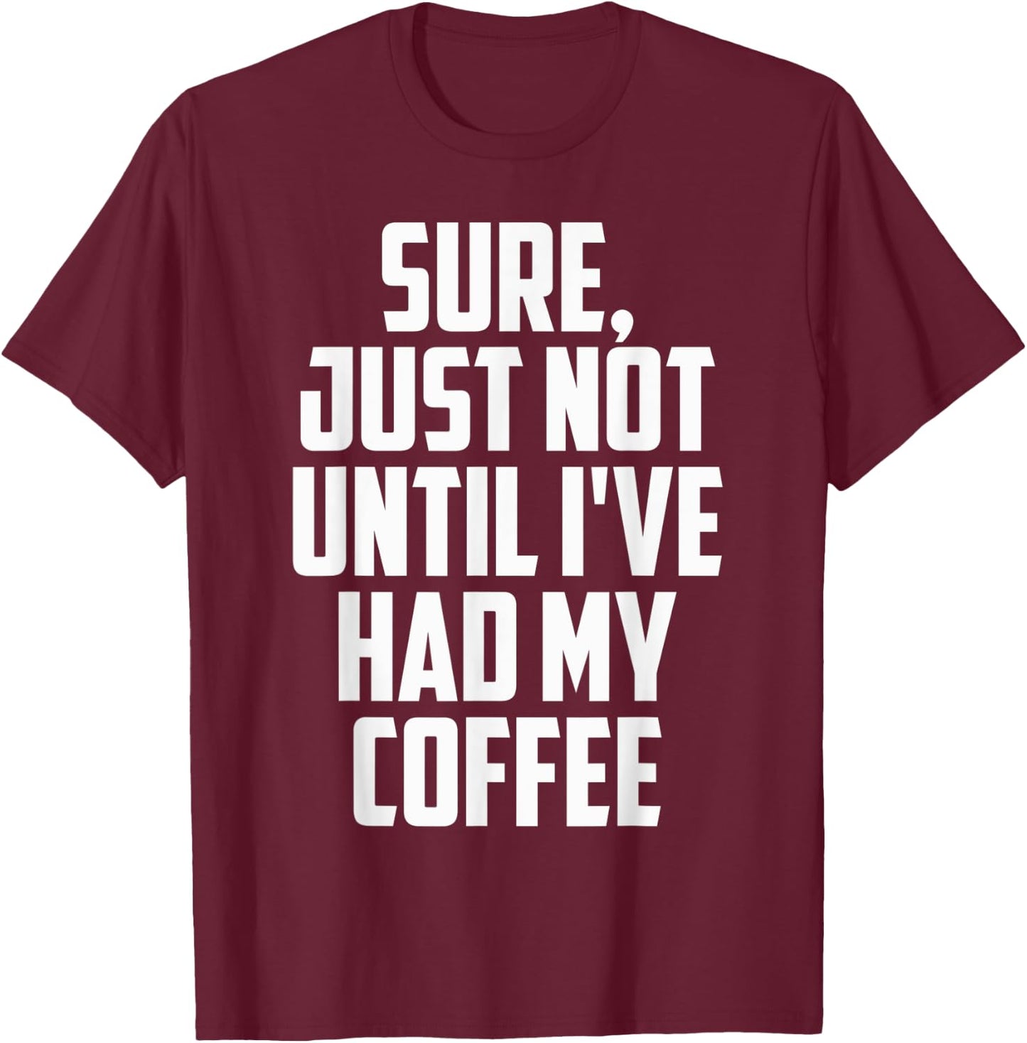 Not Before My Coffee Funny t shirtmen women kid Gifts Shirt T-Shirt - T-Shirt | Maroon