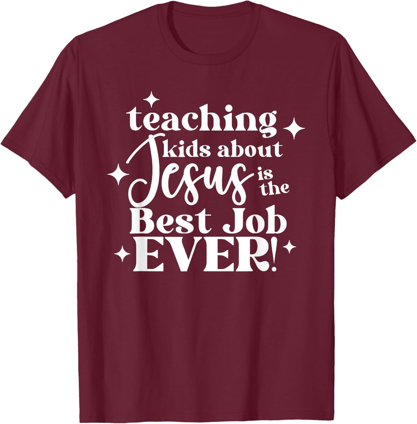 Teaching Kids About Jesus Is The Best Job Ever T-Shirt - T-Shirt | Maroon