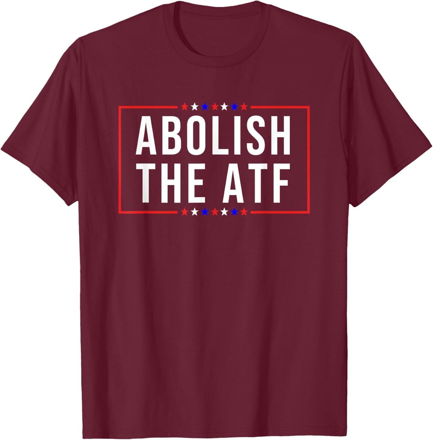 Pro 2A -Adults Patriotic Modern Black Short Sleeve Small Abolish the ATF Gun Control T-Shirt - T-Shirt | Maroon