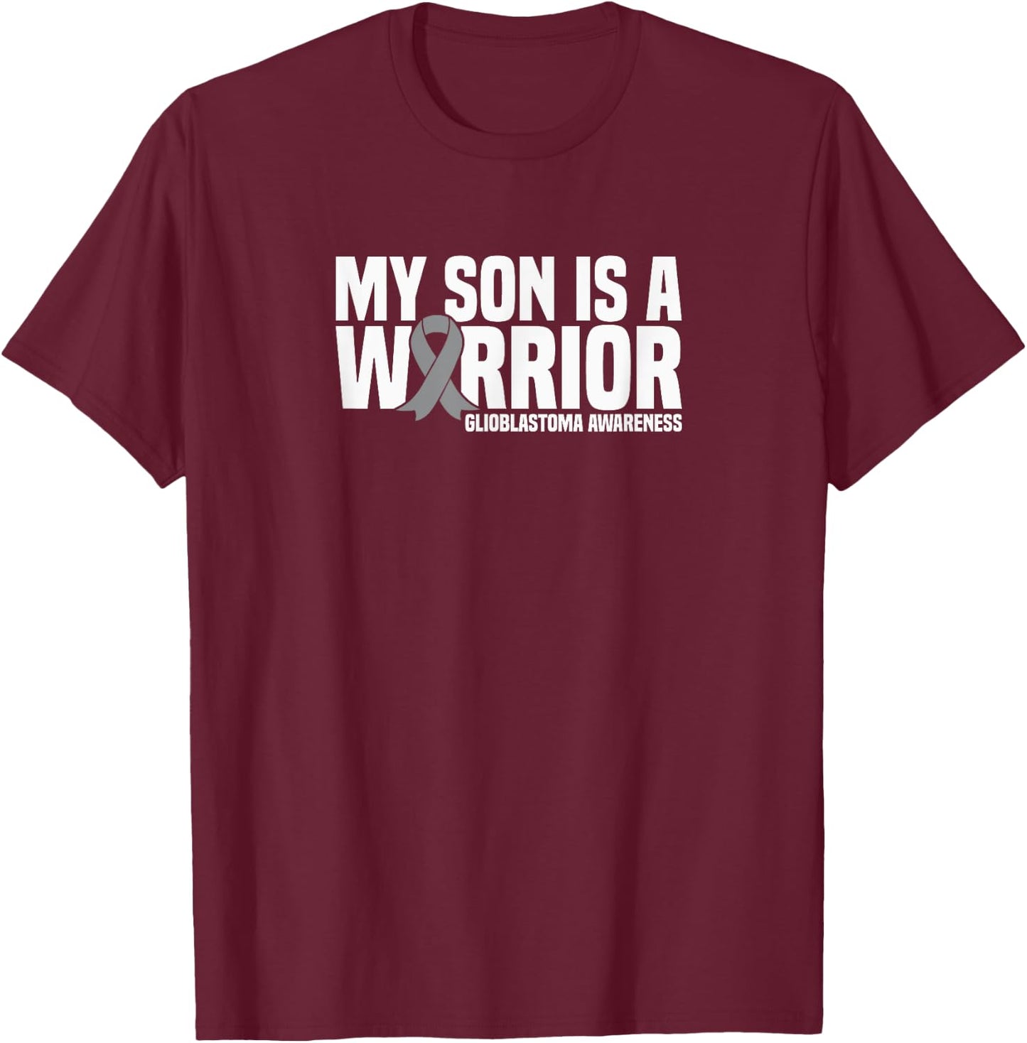 My Son is a Warrior Grey Ribbon GBM Glioblastoma Awareness T-Shirt - T-Shirt | Maroon