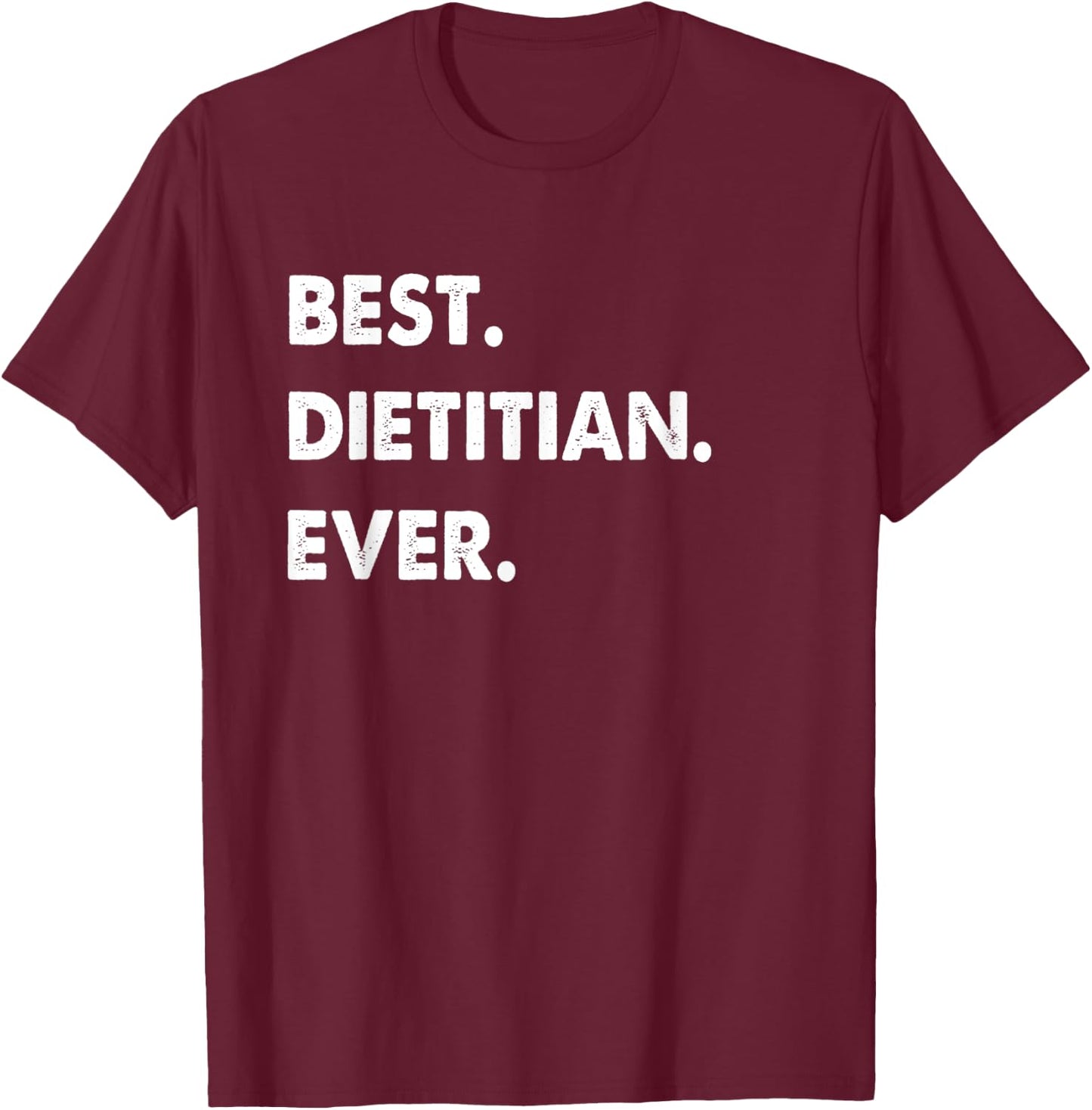 Dietitian Profession Best Dietitian Ever T-Shirt - T-Shirt | Maroon