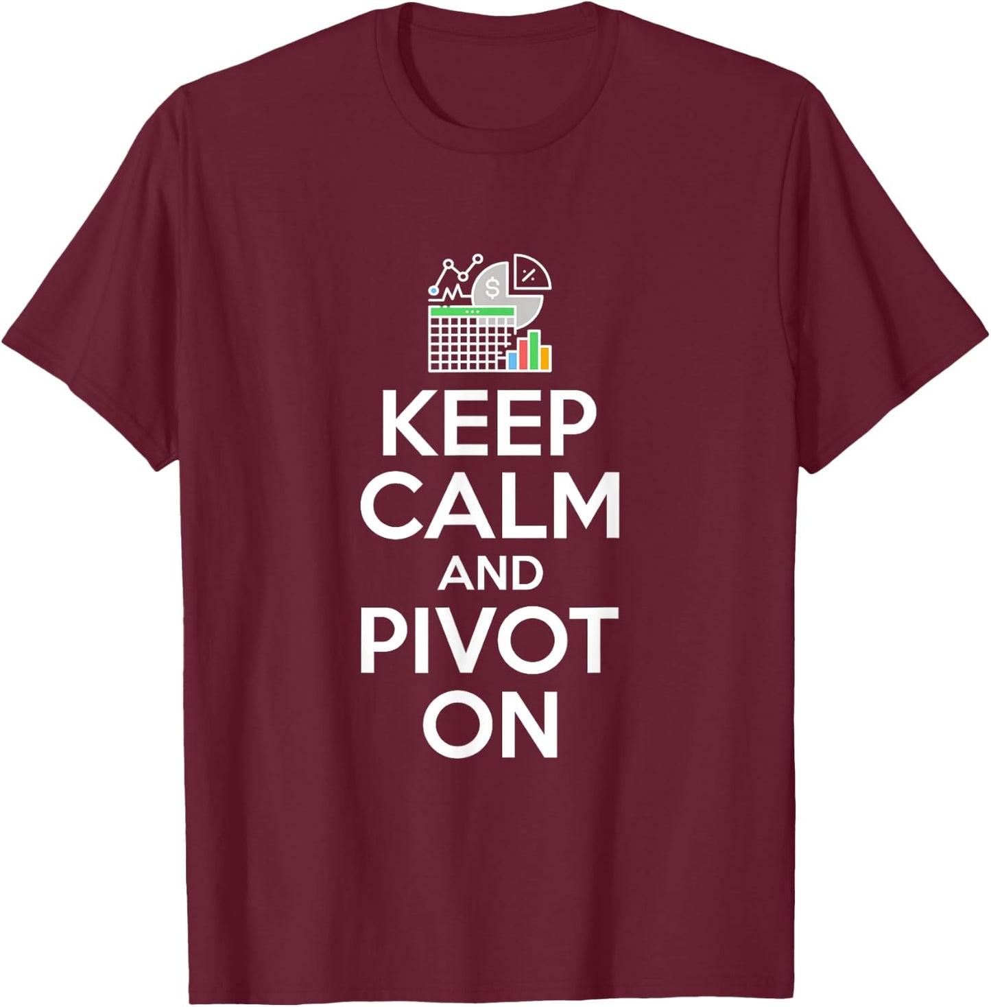 Keep Calm & Pivot - Accounting T-Shirt - T-Shirt | Maroon