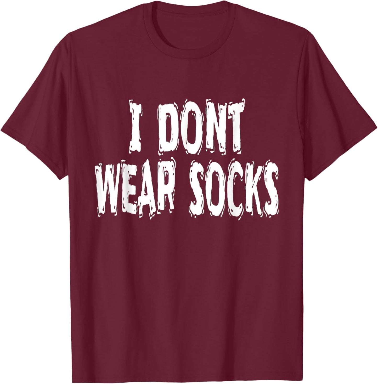 I Dont Wear Socks, Humorous T-Shirt - T-Shirt | Maroon