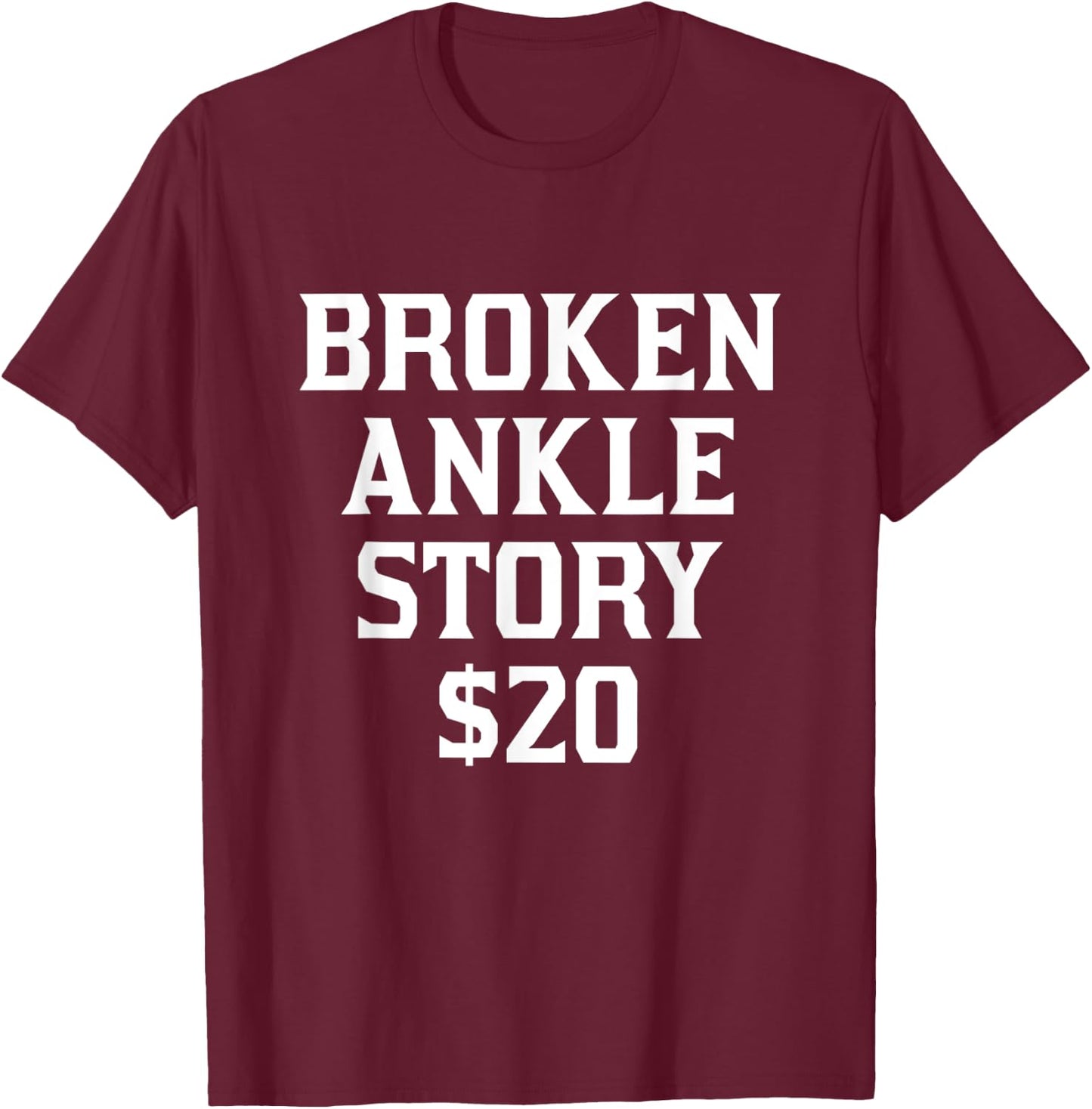 Broken Ankle Story Get Well Humor Funny Injury Recovery T-Shirt - T-Shirt | Maroon
