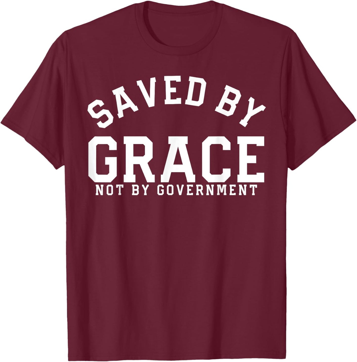 Saved By Grace Not By Government Conservative Patriot Gift T-Shirt - T-Shirt | Maroon