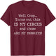 Crap, Turns Out This Is My Circus and Those Are My Monkeys T-Shirt - T-Shirt | Maroon