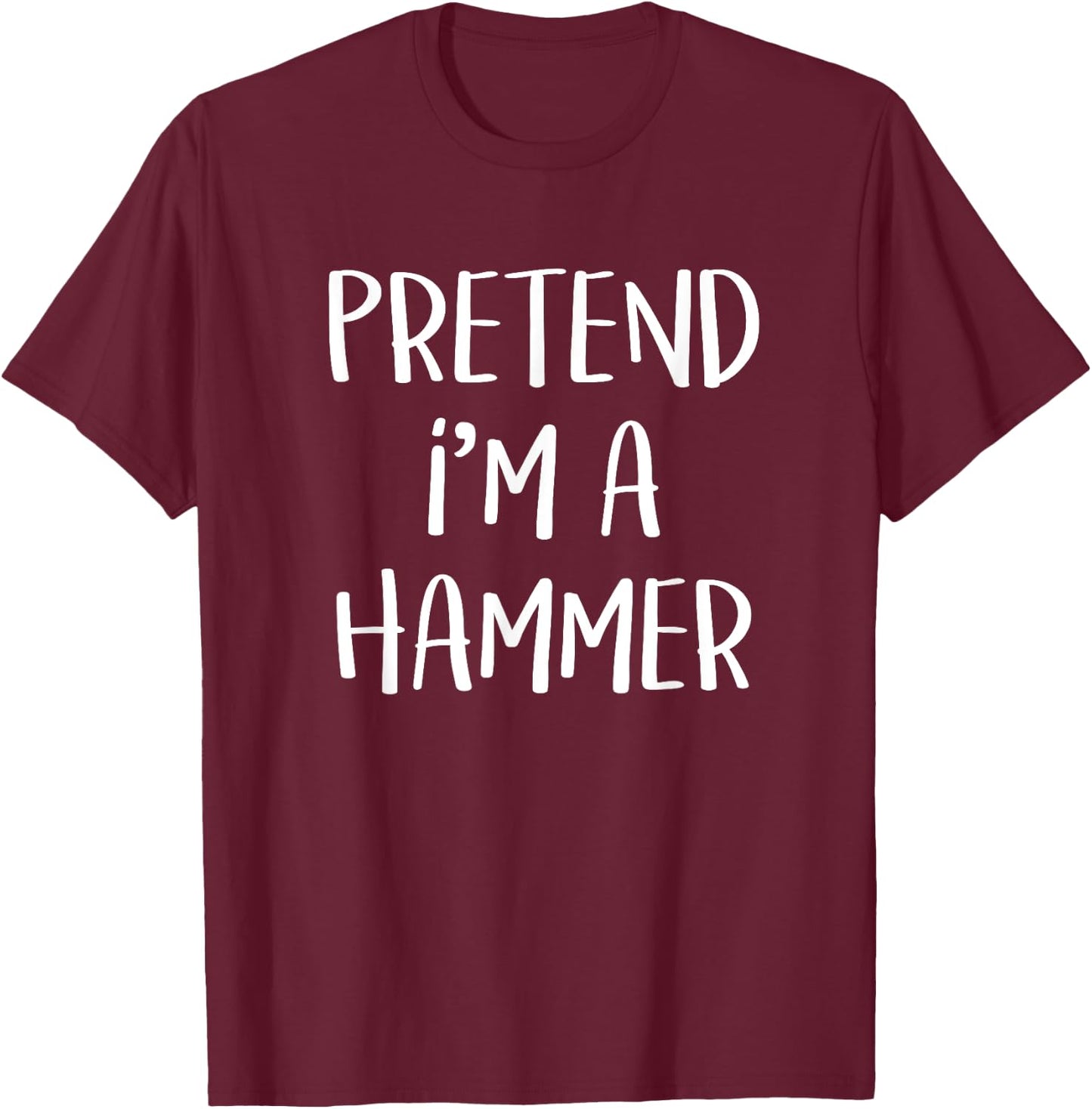 Pretend I'm A Hammer Costume Funny Tool Halloween Party T-Shirt - T-Shirt | Maroon